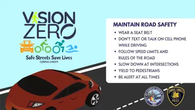 Vision Zero Road Safety: Wear a belt; don't text or talk on the phone while driving; follow speed limits; slow down at intersections; yield to pedestrians; be alert